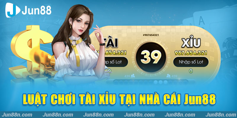 Luật chơi tài xỉu tại nhà cái Jun88
