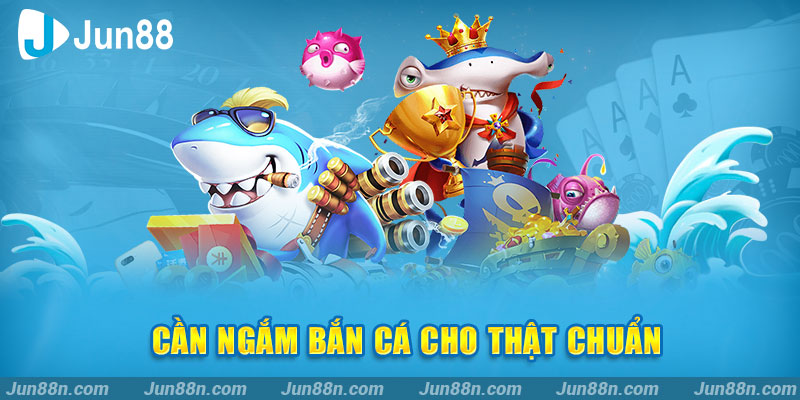 Cần ngắm bắn cá cho thật chuẩn