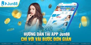 Hướng dẫn tải app Jun88 chỉ với vài bước đơn giản