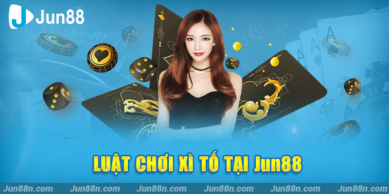 Luật chơi xì tố tại Jun88