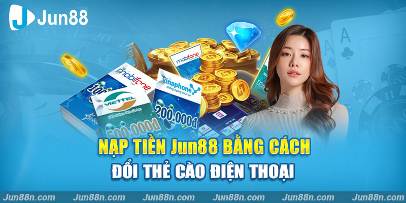 Nạp tiền Jun88 bằng cách đổi thẻ cào điện thoại