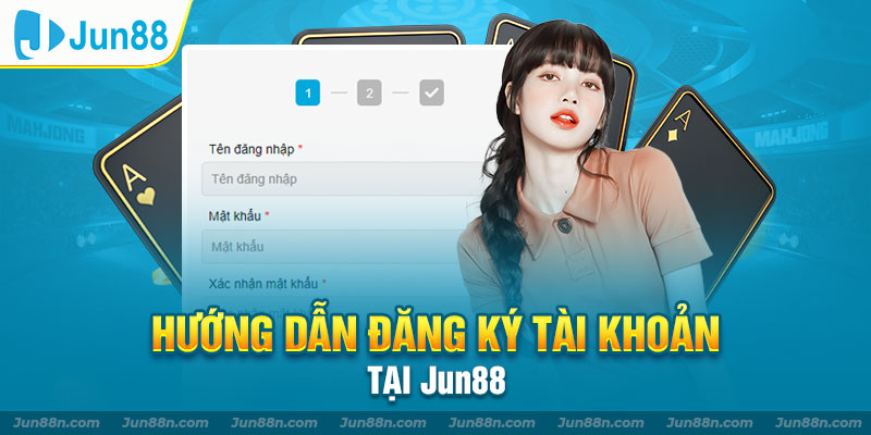 Hướng dẫn đăng ký tài khoản tại Jun88